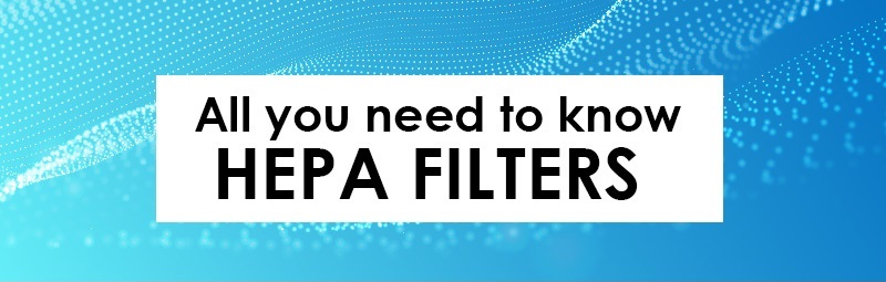 All you need to know about HEPA filters